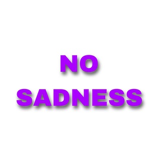 NO SADNESS