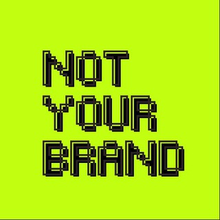NOT YOUR BRAND