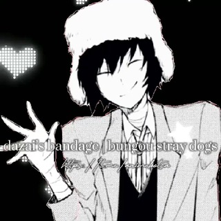 dazai’s bandage | bungou stray dogs
