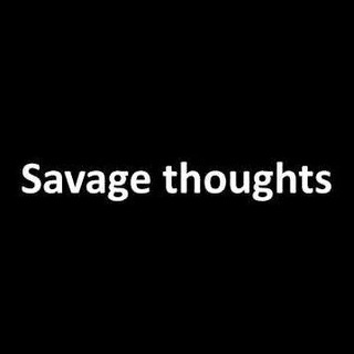 Savage thoughts👀👅