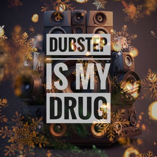 DUBSTEP IS MY DRUG
